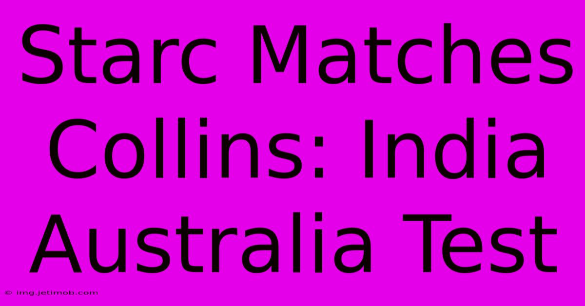 Starc Matches Collins: India Australia Test