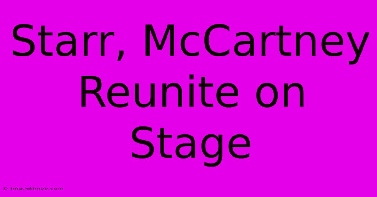 Starr, McCartney Reunite On Stage