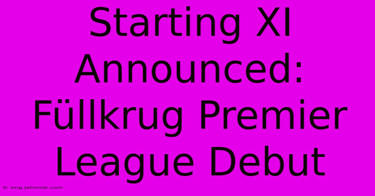 Starting XI Announced: Füllkrug Premier League Debut