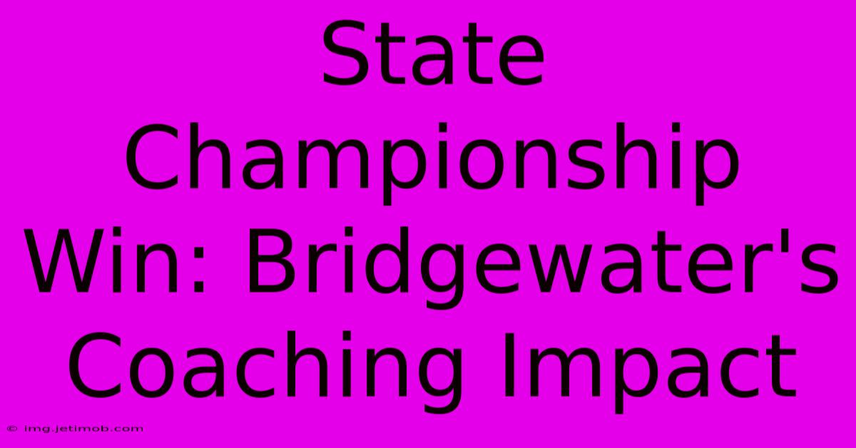 State Championship Win: Bridgewater's Coaching Impact