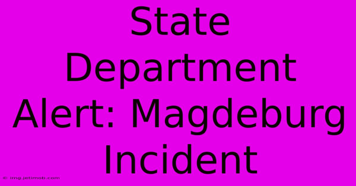 State Department Alert: Magdeburg Incident