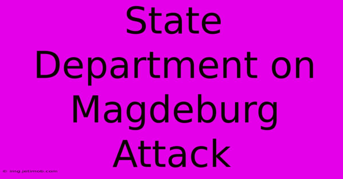 State Department On Magdeburg Attack