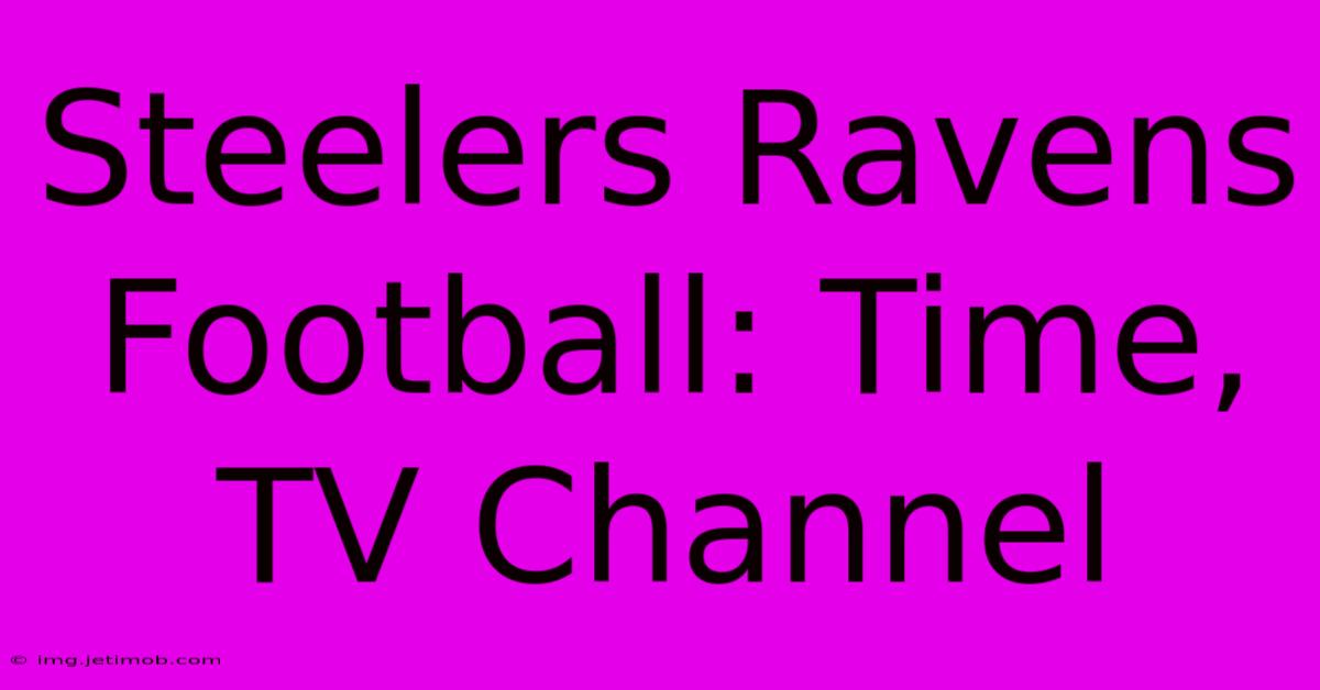 Steelers Ravens Football: Time, TV Channel