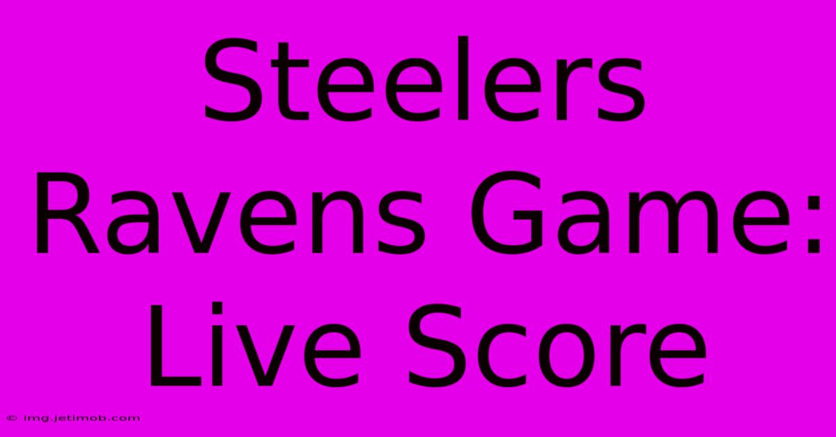 Steelers Ravens Game: Live Score