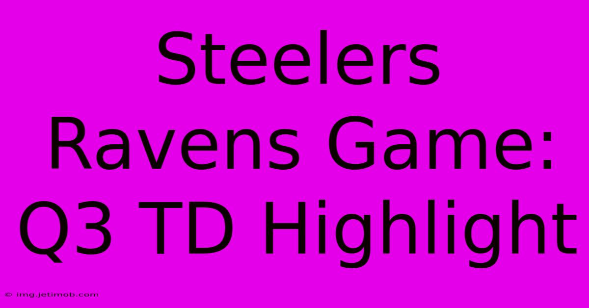 Steelers Ravens Game: Q3 TD Highlight