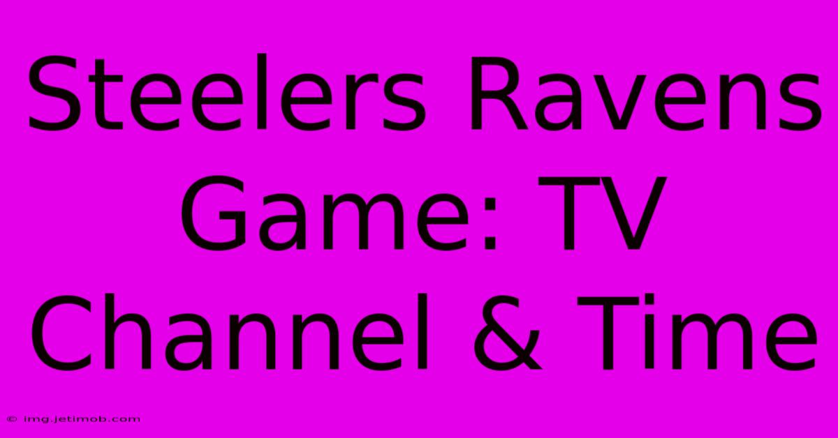 Steelers Ravens Game: TV Channel & Time