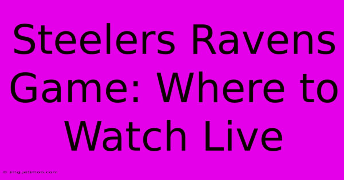 Steelers Ravens Game: Where To Watch Live