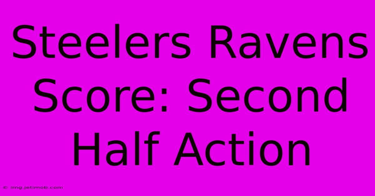 Steelers Ravens Score: Second Half Action