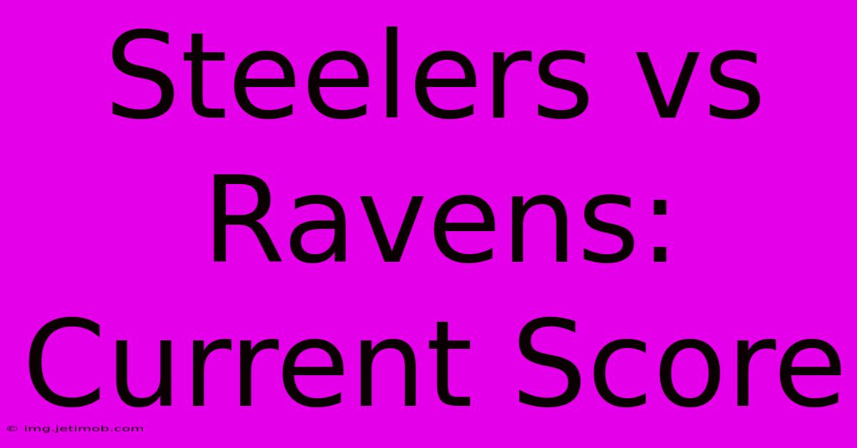 Steelers Vs Ravens: Current Score