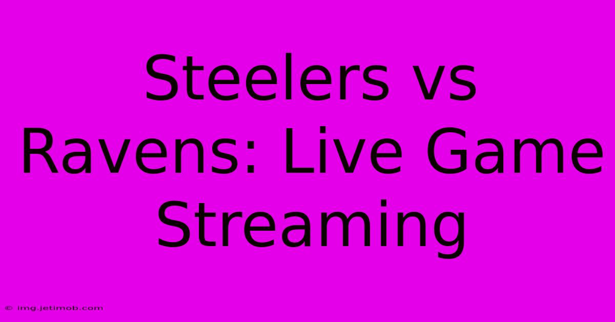 Steelers Vs Ravens: Live Game Streaming