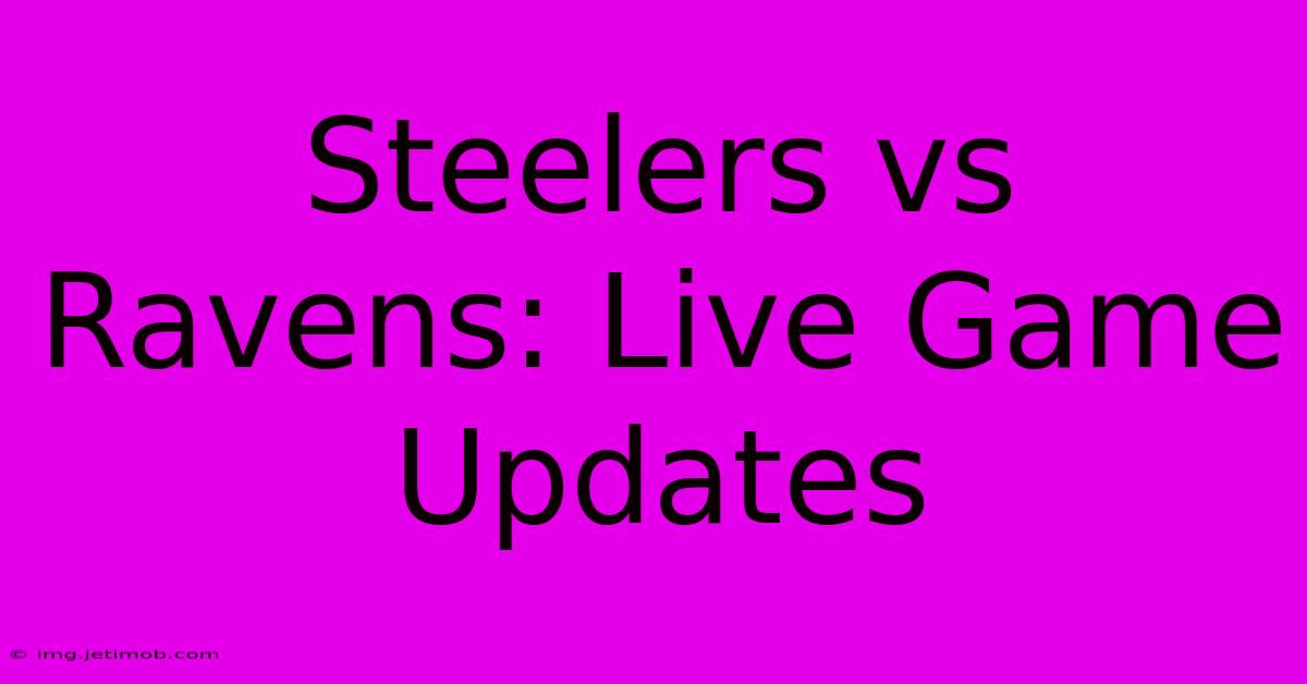 Steelers Vs Ravens: Live Game Updates