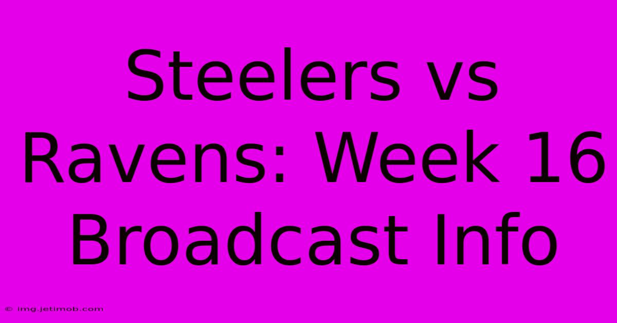 Steelers Vs Ravens: Week 16 Broadcast Info