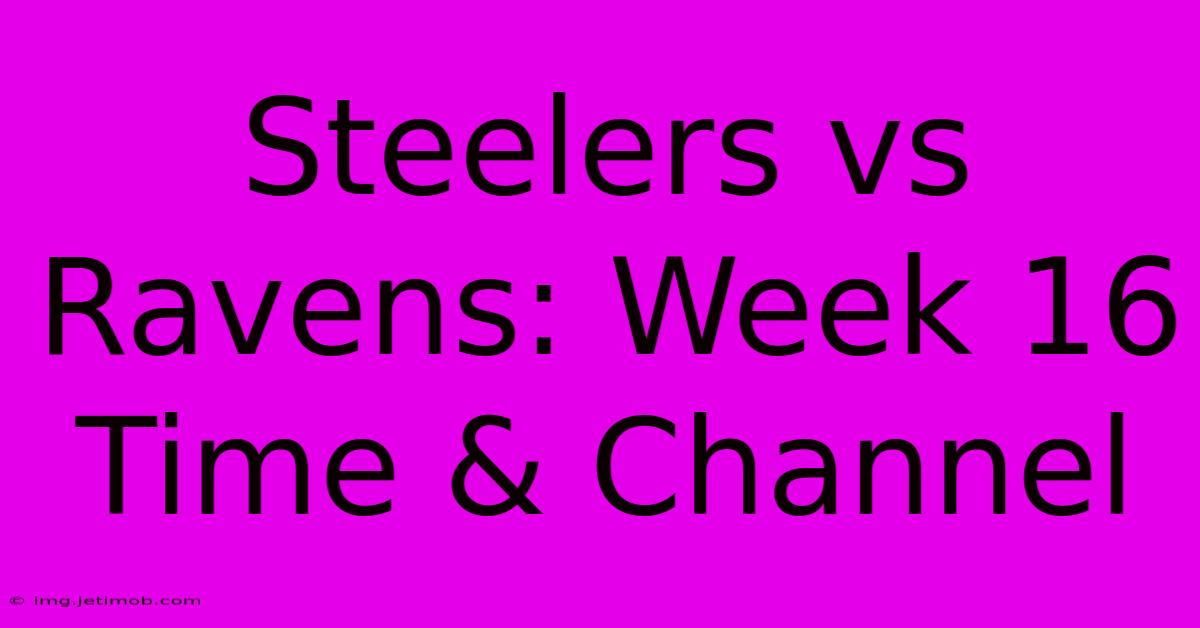 Steelers Vs Ravens: Week 16 Time & Channel