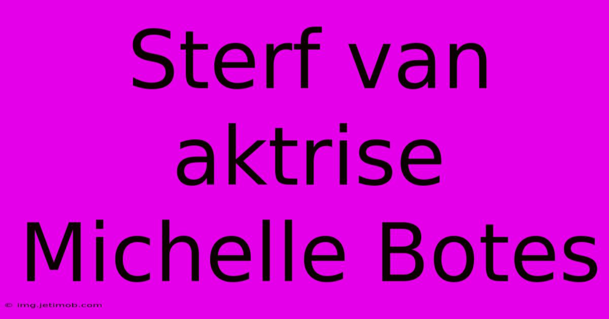 Sterf Van Aktrise Michelle Botes