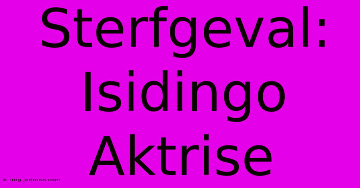 Sterfgeval: Isidingo Aktrise