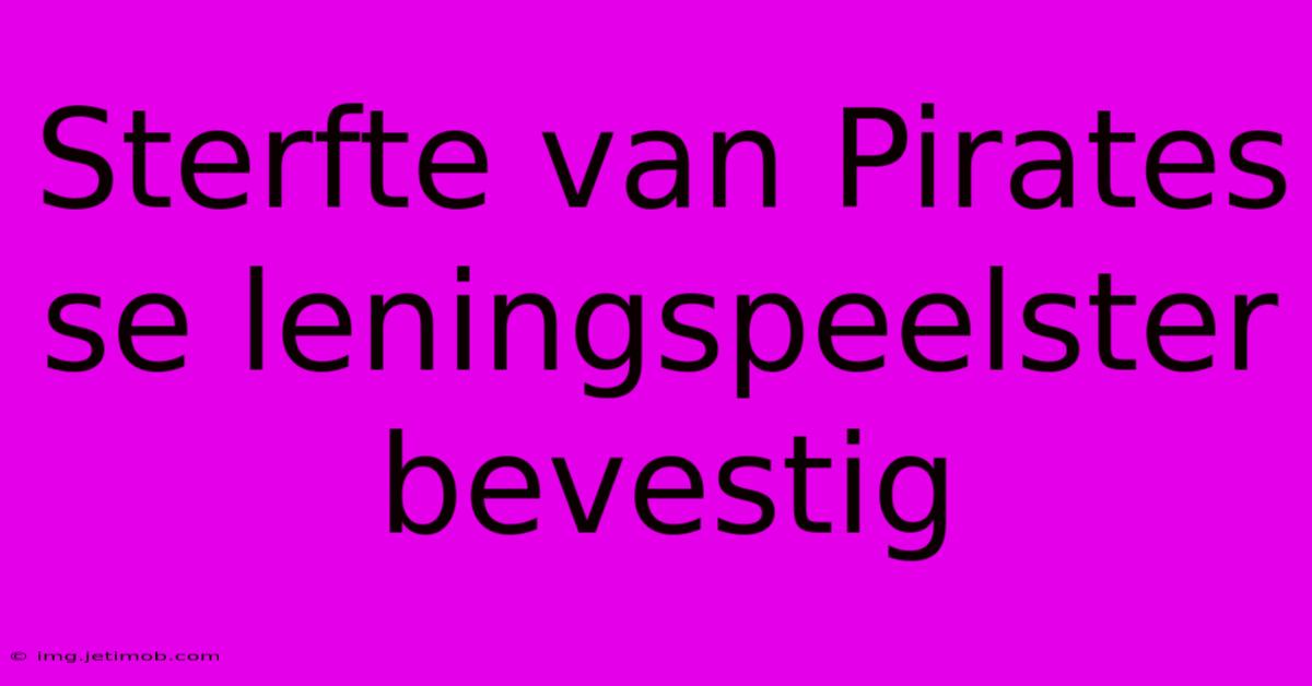 Sterfte Van Pirates Se Leningspeelster Bevestig