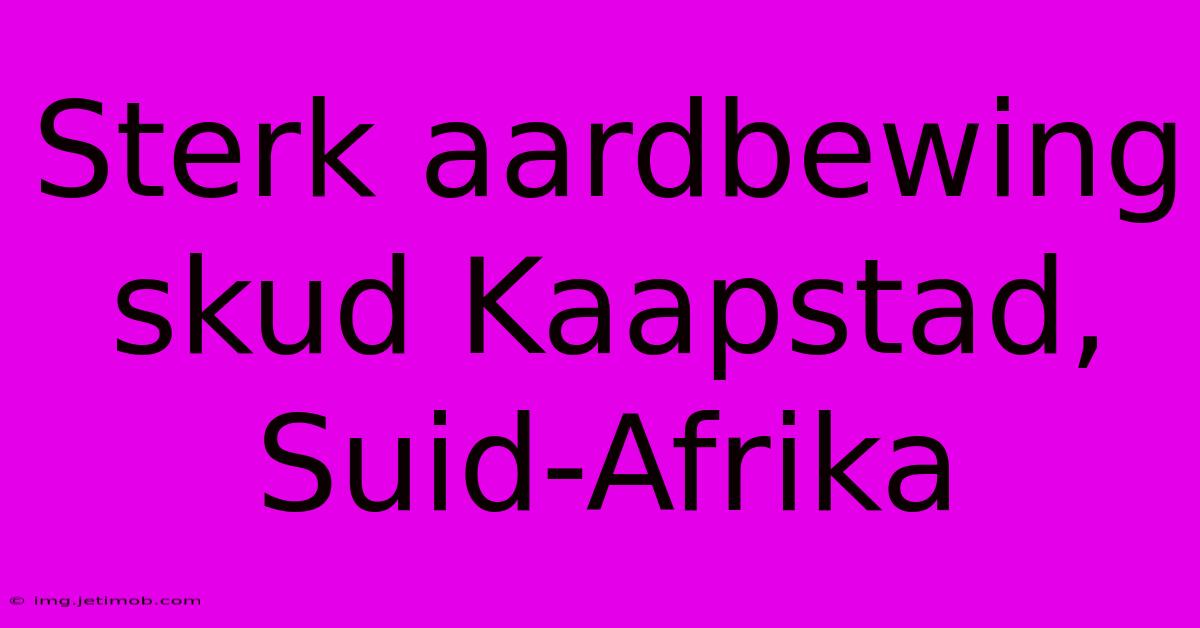 Sterk Aardbewing Skud Kaapstad, Suid-Afrika