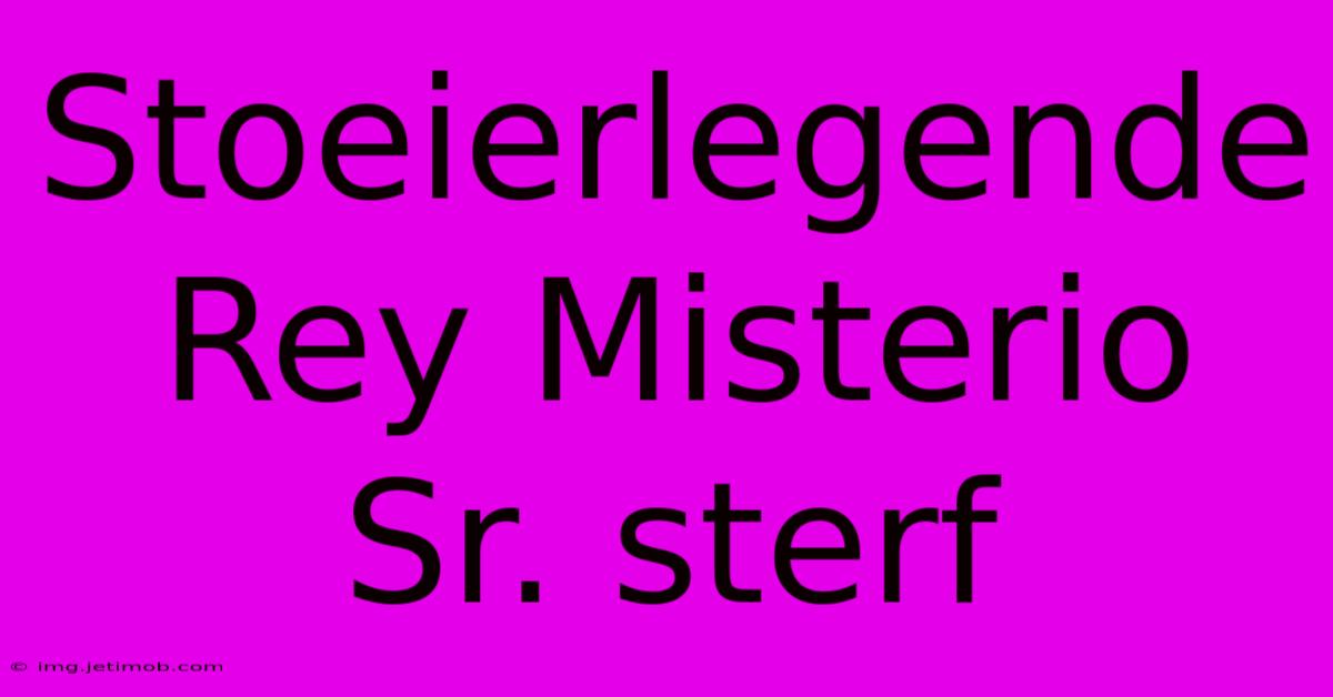 Stoeierlegende Rey Misterio Sr. Sterf