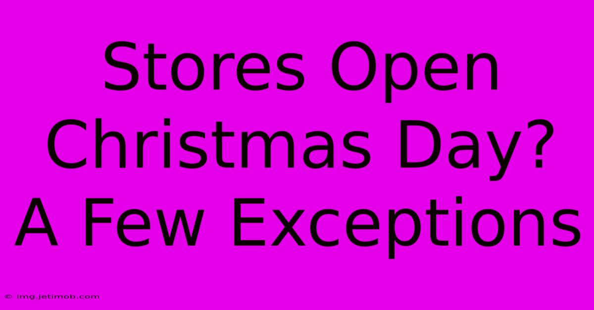 Stores Open Christmas Day?  A Few Exceptions