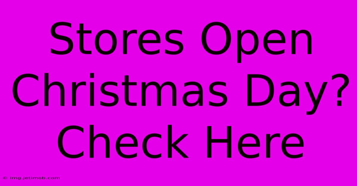 Stores Open Christmas Day? Check Here