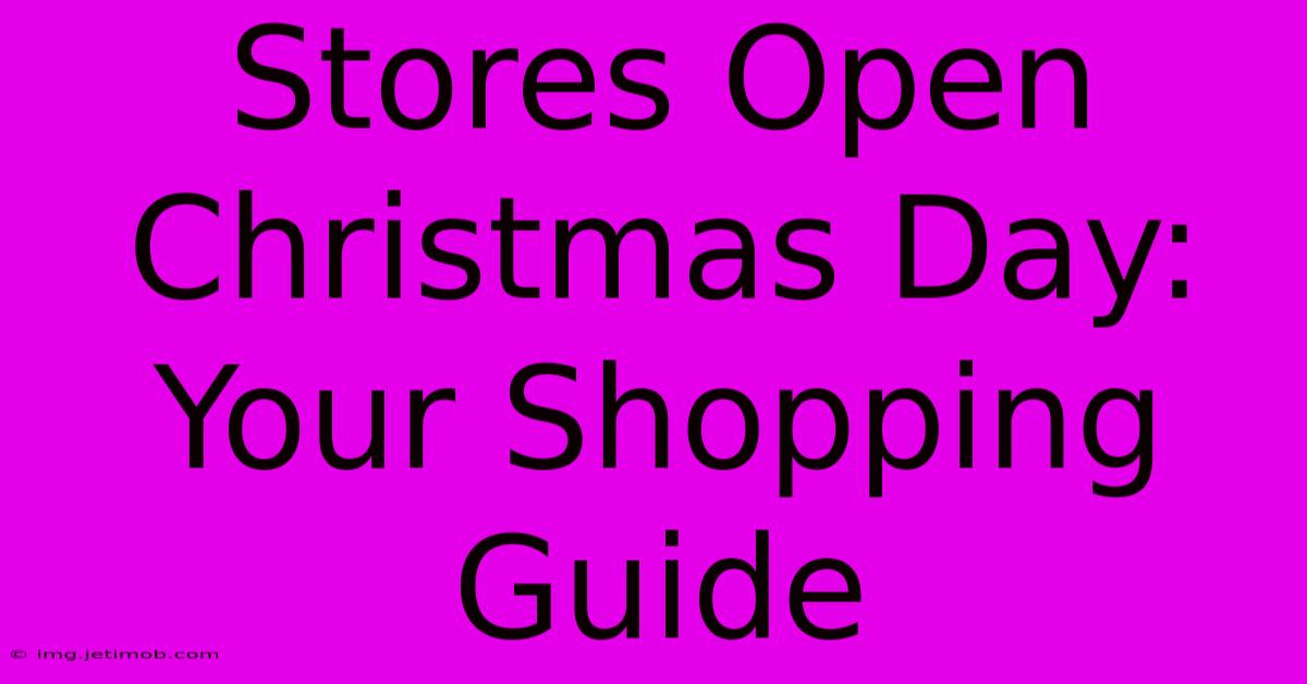 Stores Open Christmas Day: Your Shopping Guide