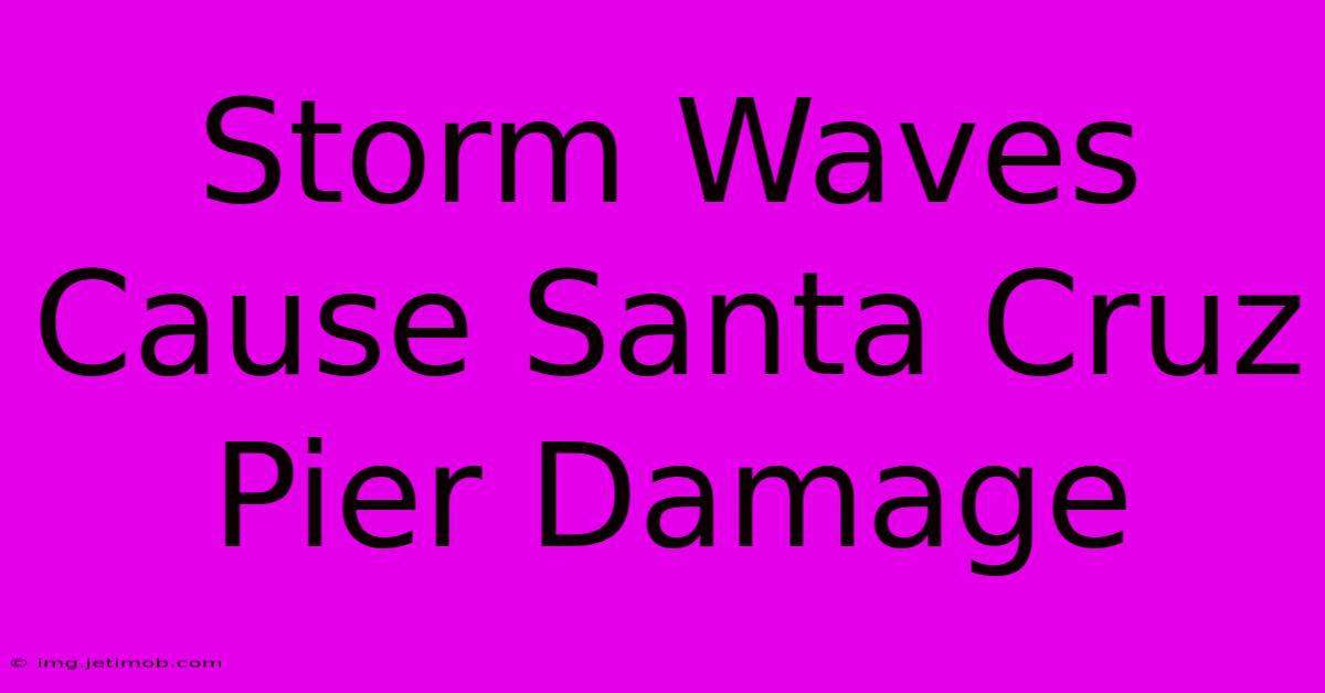 Storm Waves Cause Santa Cruz Pier Damage