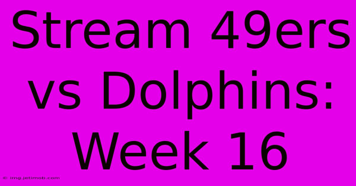 Stream 49ers Vs Dolphins: Week 16