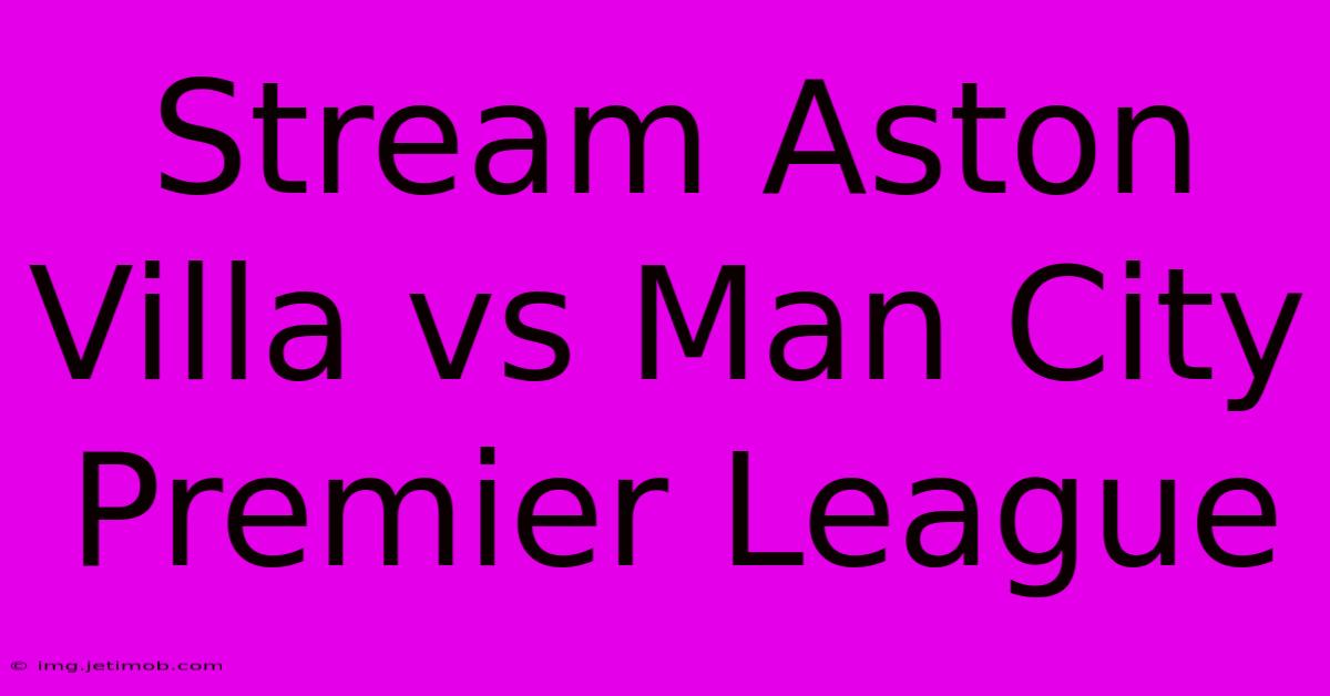 Stream Aston Villa Vs Man City Premier League