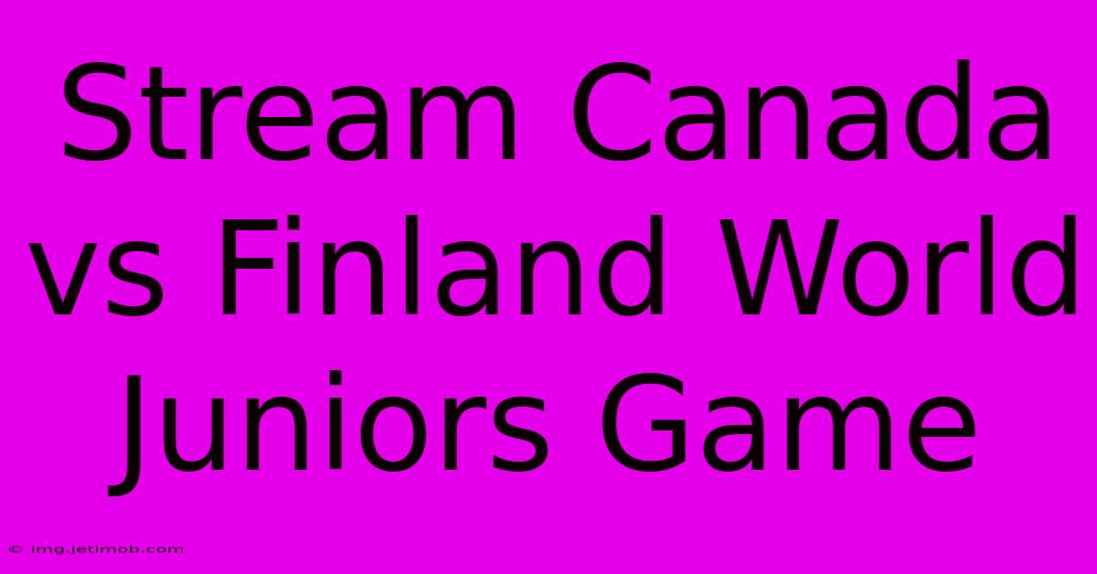 Stream Canada Vs Finland World Juniors Game