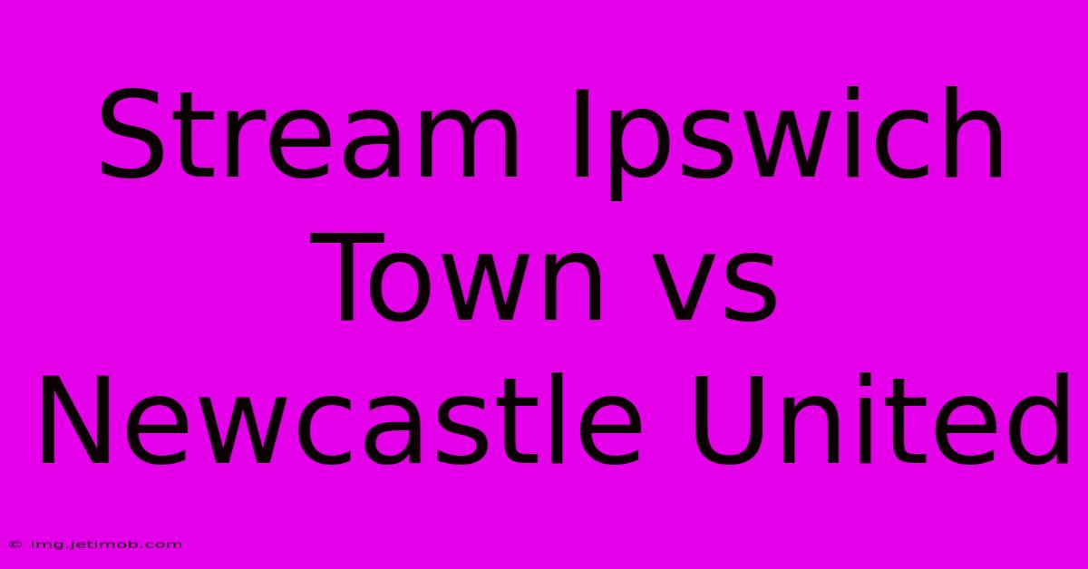 Stream Ipswich Town Vs Newcastle United