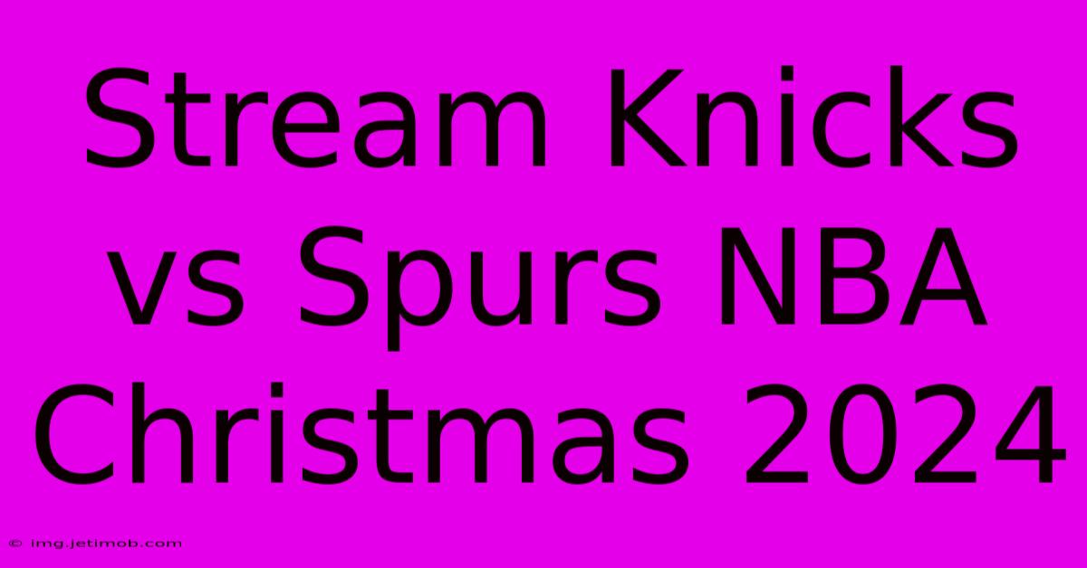 Stream Knicks Vs Spurs NBA Christmas 2024