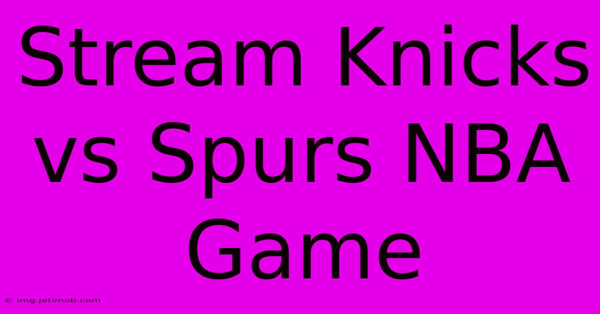 Stream Knicks Vs Spurs NBA Game