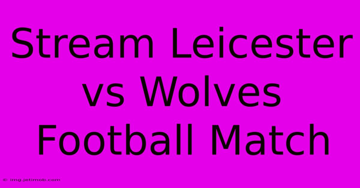 Stream Leicester Vs Wolves Football Match