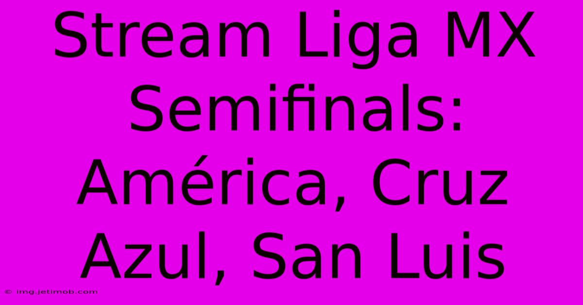 Stream Liga MX Semifinals América, Cruz Azul, San Luis