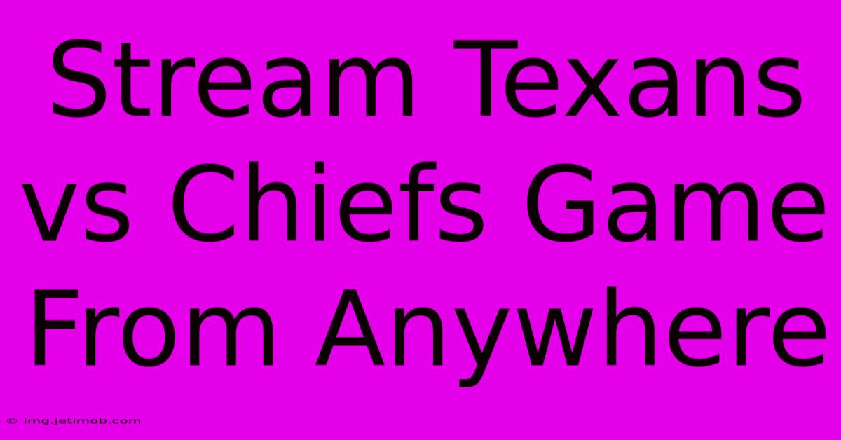 Stream Texans Vs Chiefs Game From Anywhere