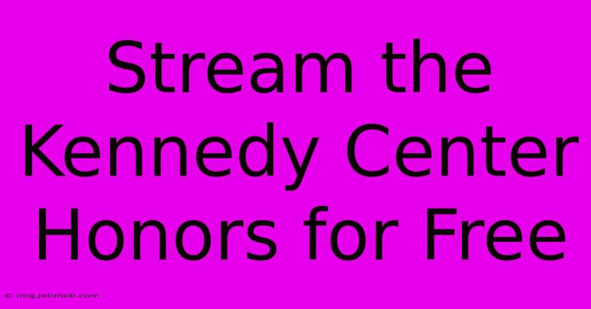 Stream The Kennedy Center Honors For Free