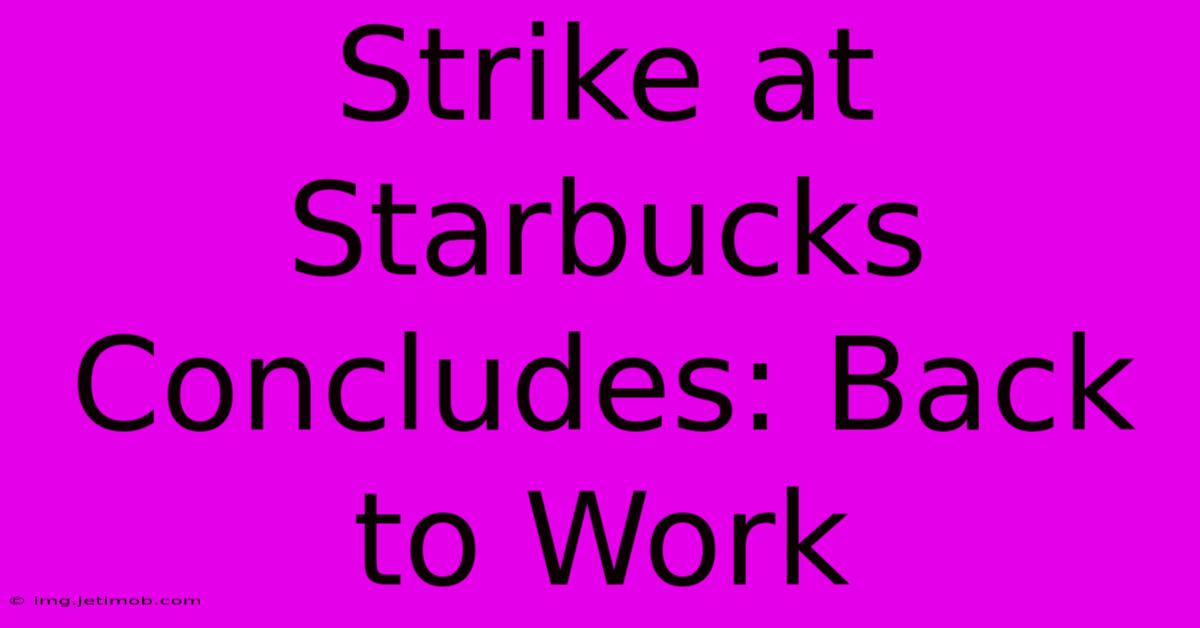 Strike At Starbucks Concludes: Back To Work