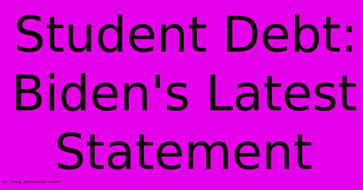 Student Debt: Biden's Latest Statement