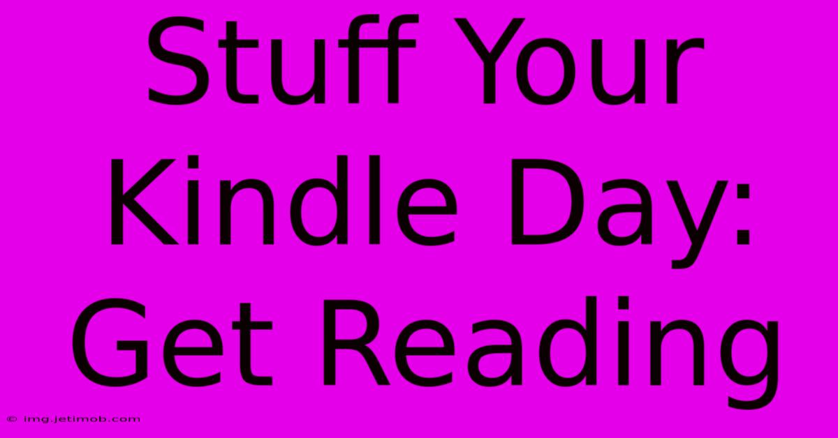 Stuff Your Kindle Day: Get Reading