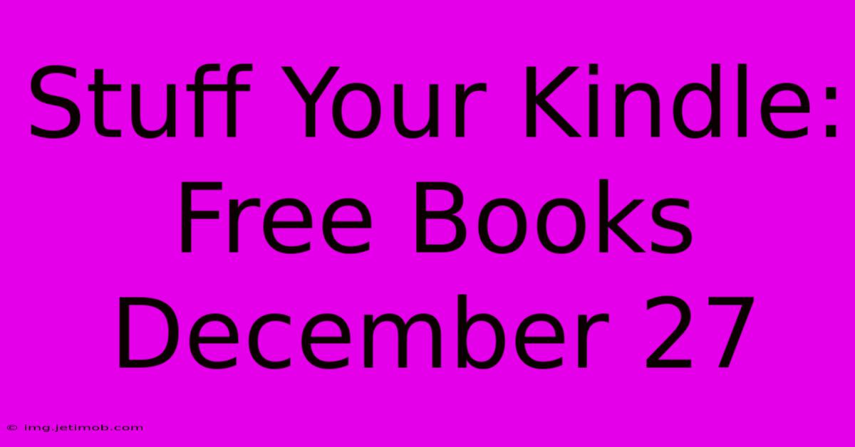 Stuff Your Kindle: Free Books December 27