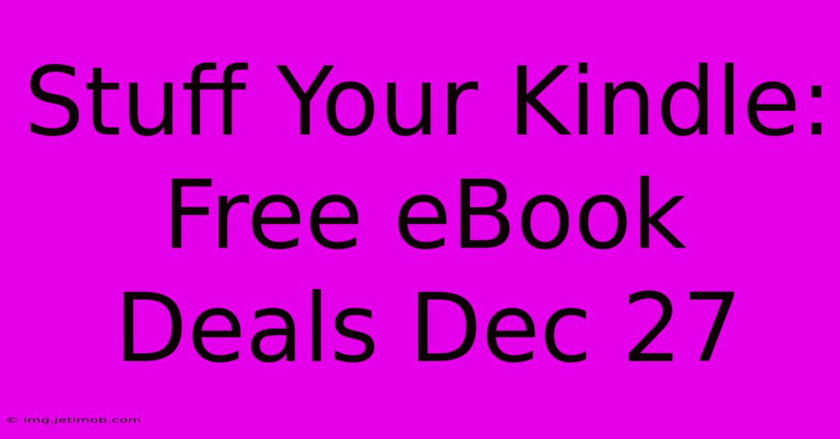 Stuff Your Kindle: Free EBook Deals Dec 27