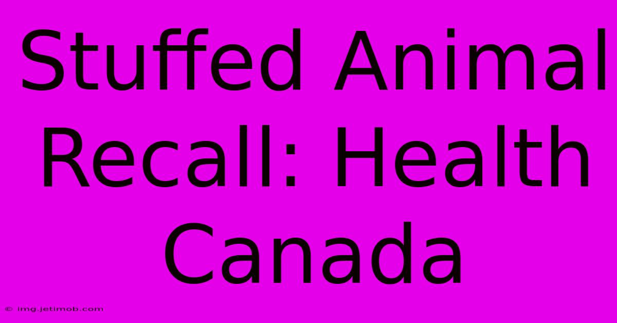 Stuffed Animal Recall: Health Canada