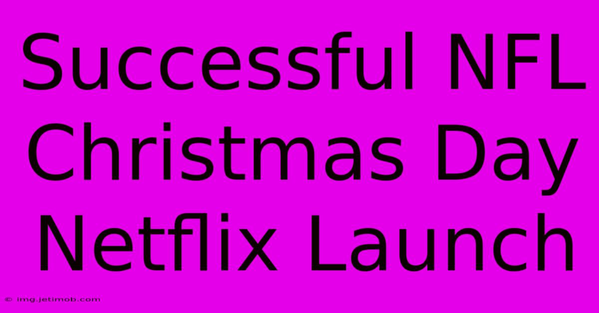 Successful NFL Christmas Day Netflix Launch