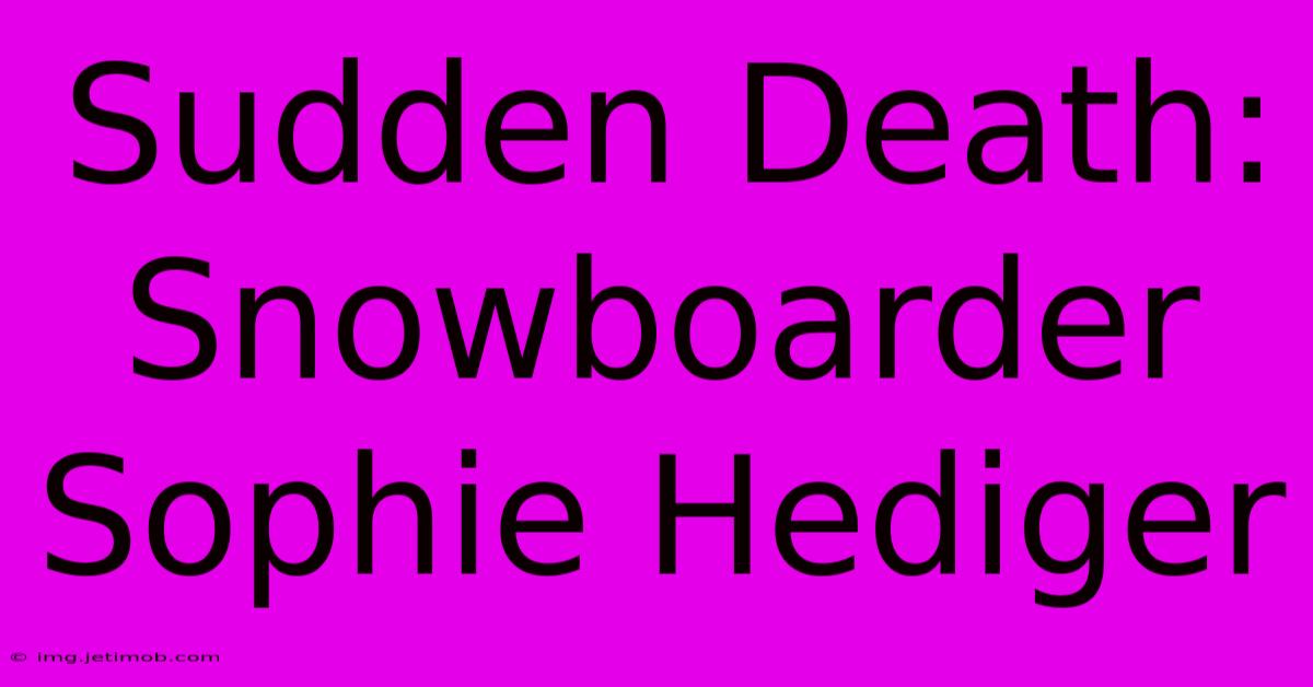 Sudden Death: Snowboarder Sophie Hediger