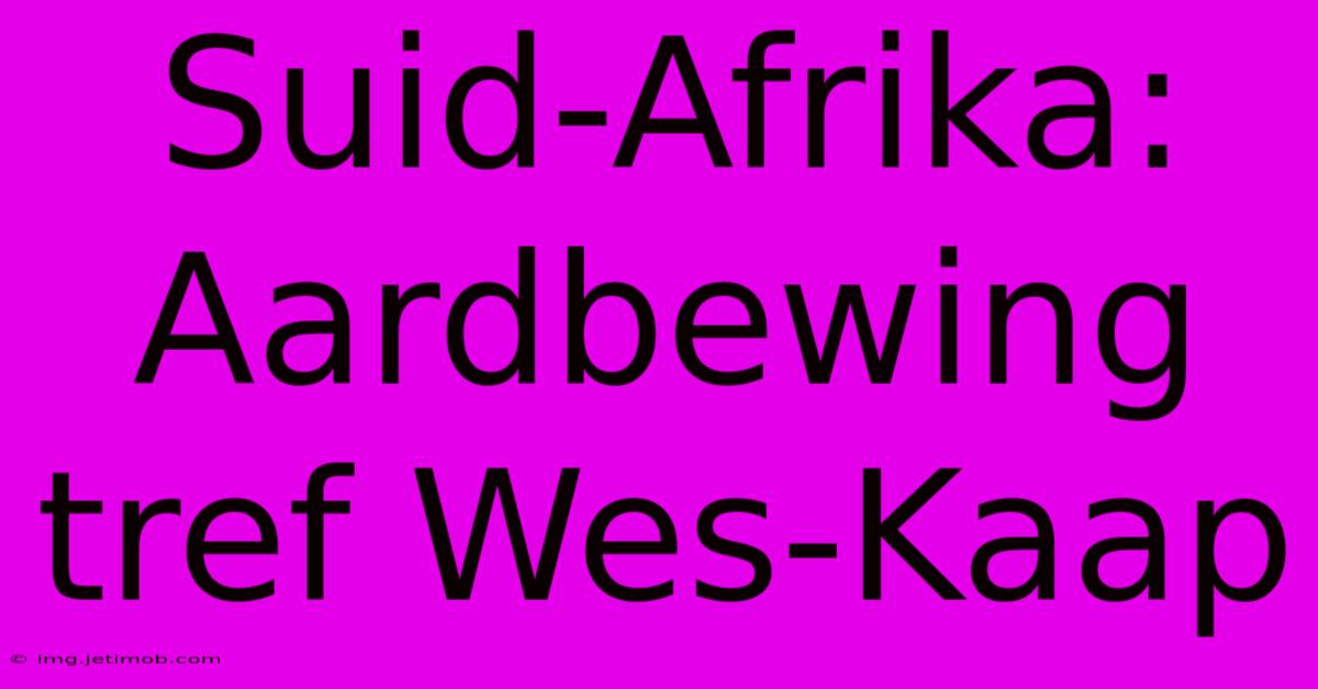 Suid-Afrika: Aardbewing Tref Wes-Kaap