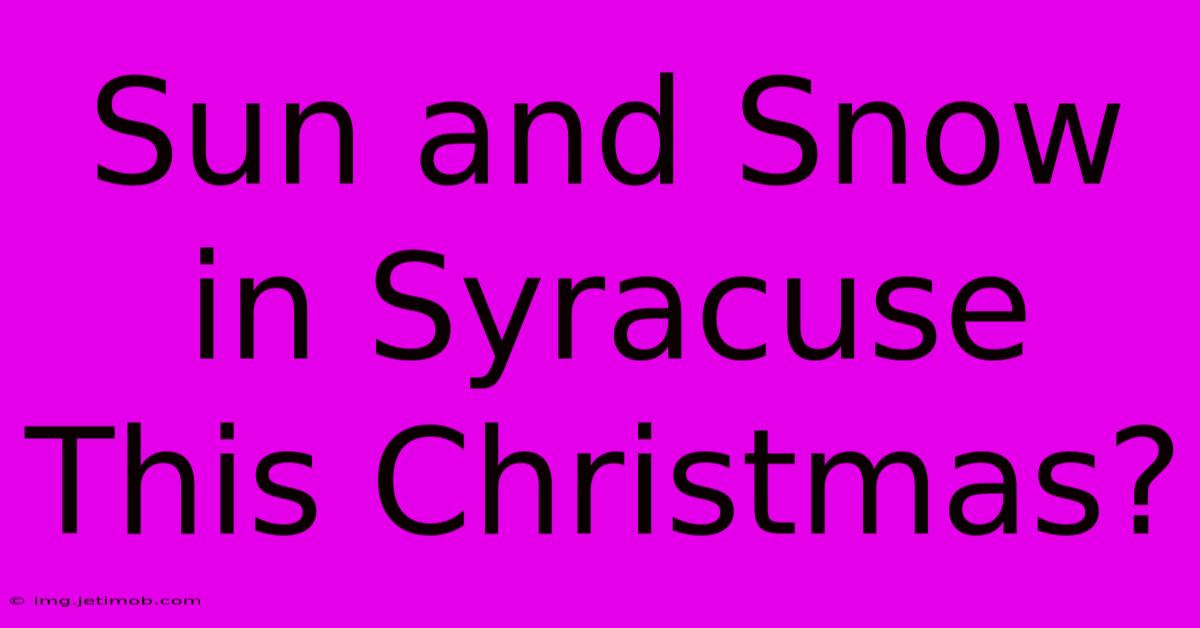 Sun And Snow In Syracuse This Christmas?