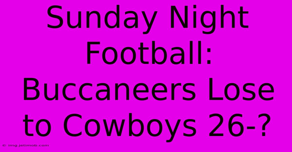 Sunday Night Football: Buccaneers Lose To Cowboys 26-?