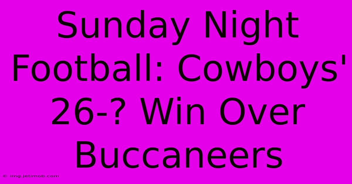 Sunday Night Football: Cowboys' 26-? Win Over Buccaneers