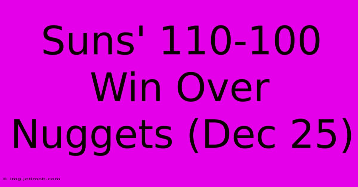 Suns' 110-100 Win Over Nuggets (Dec 25)