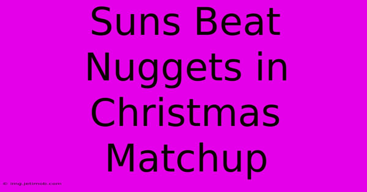 Suns Beat Nuggets In Christmas Matchup